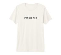 Still We Rise Motivational Inspirational Quote Maglietta Premium