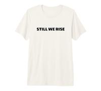 Still We Rise Motivational Inspirational Quote Maglietta Premium