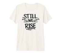 Still We Rise Motivational Inspirational Quote Maglietta Premium