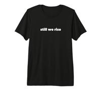 Still We Rise Motivational Inspirational Quote Maglietta Premium
