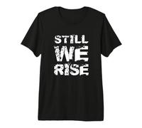 Still We Rise Motivational Inspirational Quote Maglietta Premium