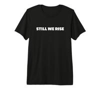 Still We Rise Motivational Inspirational Quote Maglietta Premium