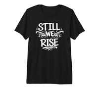 Still We Rise Motivational Inspirational Quote Maglietta Premium