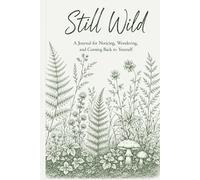 Still Wild: A Journal for Noticing, Wondering, and Coming Back to Yourself