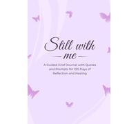 Still With Me: A Guided Grief Journal for Healing, Reflection & Emotional Release | 100 Days of Quotes and Prompts to Remember, Process Loss & Move Forward