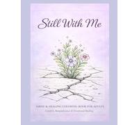 Still With Me Grief & Healing Coloring Book for Adults: Comfort, Remembrance & Emotional Healing