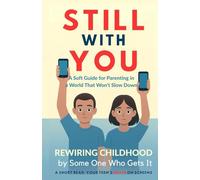 Still With You: A Soft Guide for Parenting in a World That Won’t Slow Down