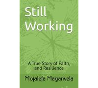 Still Working: A True Story of Faith, and Resilience