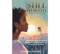 Still Worthy: Healing the Dreamer in You: A faith-based guide to reclaiming your worth, restoring your dreams and trusting God’s timing.