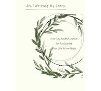 Still Writing My Story: A 30-Day Guided Journal for Reclaiming Your Life After Abuse