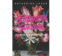 Stillbirth Survival: My No BS Guide to Getting Through the First Year