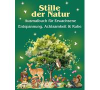 Stille der Natur - Ausmalbuch für Erwachse: 27 liebevoll gestaltete Illustrationen mit Tieren, Wäldern und Naturmotiven für Achtsamkeit, Entspannung ... Malen gegen Stress, Mindfulness, Waldbaden