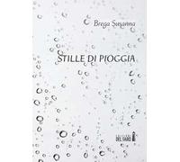 Stille di pioggia. Poesie scritte tra i 15 e i 23 anni