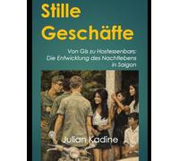 Stille Geschäfte: Von GIs zu Hostessenbars: Die Entwicklung des Nachtlebens in Saigon