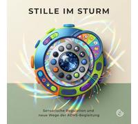 Stille im Sturm: Sensorische Regulation und neue Wege der ADHS-Begleitung. Ein 90-Tage-Journal & Planer für mehr Fokus und mentale Klarheit.