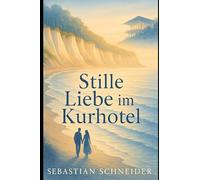 Stille Liebe im Kurhotel: Ein romantischer Neuanfang an der Ostsee - Liebe, die heilt