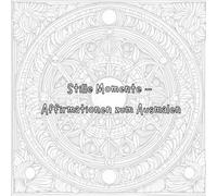 Stille Momente - Affirmationen zum Ausmalen