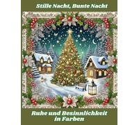 Stille Nacht, Bunte Nacht: Ruhe und Besinnlichkeit in Farben: Antistress Ausmalbuch für Erwachsene