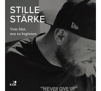 Stille Stärke: Vom Mut, neu zu beginnen