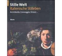 Stille Welt. Italienische Stilleben. Arcimboldo, Caravaggio, Strozzi... Ediz. tedesca