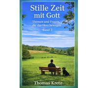 Stille Zeit mit Gott: Themen und Fragen, die das Herz bewegen (Band 3)