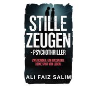Stille Zeugen - Psychothriller: Zwei Kinder. Ein Massaker. Keine Spur von Leben.
