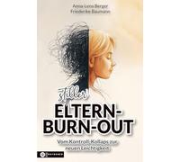 Stiller Eltern-Burn-out: Vom Kontroll-Kollaps zur neuen Leichtigkeit - der bewährte, sanfte Weg, wie du Schritt für Schritt den Alarmmodus beendest und nachhaltig ohne Schuldgefühle innere Ruhe zurück