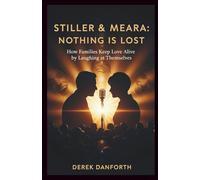 Stiller & Meara: Nothing Is Lost: How Families Keep Love Alive by Laughing at Themselves
