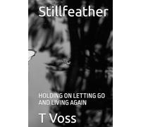 Stillfeather: HOLDING ON LETTING GO AND LIVING AGAIN