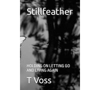 Stillfeather: HOLDING ON LETTING GO AND LIVING AGAIN