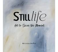 STILLlife: Art to Seize the Moment