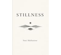Stillness: A Stoic Book in the Spirit of Marcus Aurelius