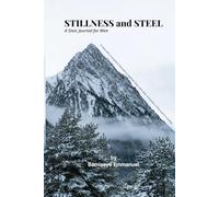 Stillness and Steel: A 30-Day Stoic Journal for Men to Build Discipline, Strength, and Clarity
