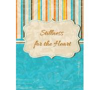 Stillness for the Heart: A Daily Devotional Journal for Scripture, Prayer, and Focused Faith