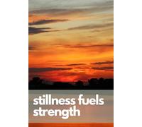 Stillness Fuels Strength Notebook with Motivational Quote and View of Nature on the Cover: For Your Daily Notes, Sketches and Drawing ( Colorful & Glossy Cover , 120 Pages, Wide Ruled, 6 x 9 )
