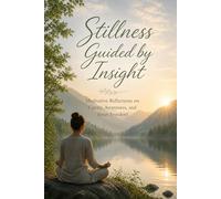 Stillness Guided by Insight: Meditative Reflections on Clarity, Awareness, and Inner Freedom
