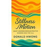 Stillness in Motion: Heart-Centered Meridian Practice: Modern Zen for All