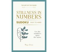 Stillness in Numbers: A Mindful Sudoku Puzzle Book for Adults. 50 Puzzles for Stress Relief and Calm Focus