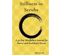 Stillness in Scrubs: A 30-Day Mindfulness Journal for Nurses and Healthcare Hearts.