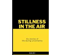 Stillness In The Air: Six stories of life during uncertainty