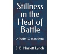 Stillness in the Heat of Battle: A Psalm 37 manifesto