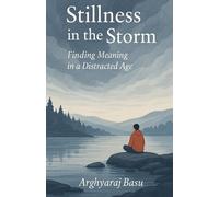 Stillness in the Storm: Finding Meaning in a Distracted Age