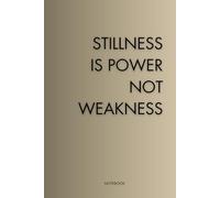 Stillness Is Power, Not Weakness: A Motivational Lined Notebook for Focus, Growth, and Discipline