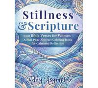 Stillness & Scripture 100 Bible Verses for Women: A Full-Page Abstract Coloring Book for Calm and Reflection