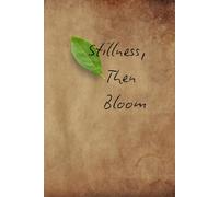 •Stillness, Then Bloom