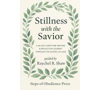 Stillness With the Savior: A 24-Day Scripture Writing & Reflection Journey Through the Gospel of Luke