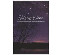 Stillness Within: A Journal to Capture Thoughts, Calm, and Mindful Reflection