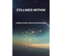 STILLNESS WITHIN: A MEDITATION & REFLECTION JOURNAL