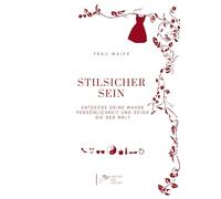 Stilsicher sein: Entdecke Deine wahre Persönlichkeit und zeige sie der Welt