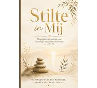 Stilte in Mij: Dagelijkse affirmaties voor innerlijke rust, zelfvertrouwen en zelfliefde